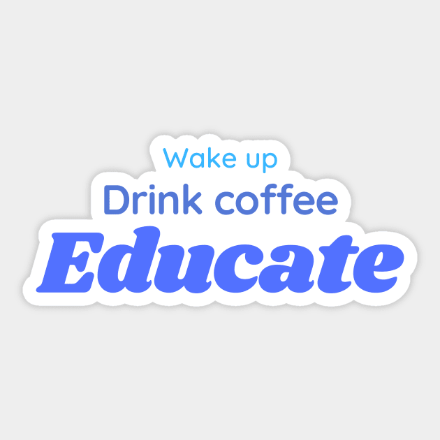 Wake, drink coffee, educate | teacher gift Sticker by Fayn